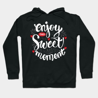 Enjoy this sweet moment. Motivational quote. Hoodie